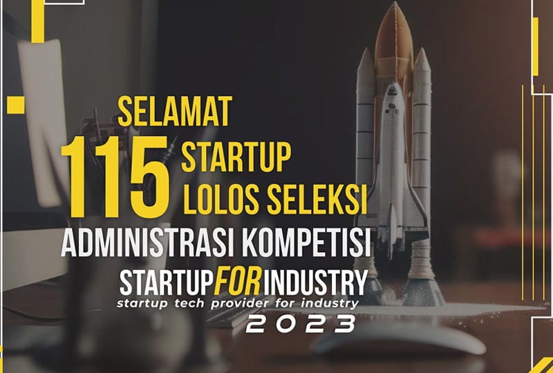 Selamat 115 Startup Lolos Seleksi Administrasi Kompetisi StartupForIndustry 2023